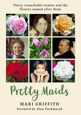 Pretty Maids: Treizeci de femei remarcabile și florile care poartă numele lor (Thirty Remarkable Women and the Flowers Named After Them) - Pretty Maids: Thirty Remarkable Women and the Flowers Named After Them
