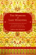 Memoriile doamnei Hyegyong: Scrierile autobiografice ale unei prințese moștenitoare din Coreea secolului al XVIII-lea - The Memoirs of Lady Hyegyong: The Autobiographical Writings of a Crown Princess of Eighteenth-Century Korea