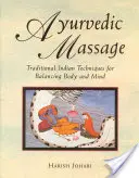 Masaj ayurvedic: Tehnici tradiționale indiene pentru echilibrarea corpului și a minții - Ayurvedic Massage: Traditional Indian Techniques for Balancing Body and Mind