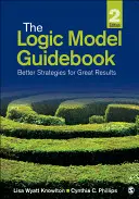 Ghidul modelului logic: Strategii mai bune pentru rezultate excelente - The Logic Model Guidebook: Better Strategies for Great Results