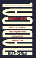 Radical Help: Cum putem remodela relațiile dintre noi și revoluționa statul bunăstării - Radical Help: How We Can Remake the Relationships Between Us and Revolutionise the Welfare State
