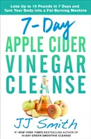 Cura de 7 zile cu oțet de cidru de mere: Pierde până la 15 kilograme în 7 zile și transformă-ți corpul într-o mașină de ars grăsimi - 7-Day Apple Cider Vinegar Cleanse: Lose Up to 15 Pounds in 7 Days and Turn Your Body Into a Fat-Burning Machine