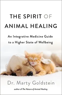 The Spirit of Animal Healing (Spiritul vindecării animalelor): Un ghid de medicină integrativă pentru o stare superioară de bunăstare - The Spirit of Animal Healing: An Integrative Medicine Guide to a Higher State of Well-Being