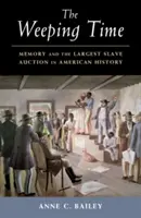 The Weeping Time: Memoria și cea mai mare licitație de sclavi din istoria Americii - The Weeping Time: Memory and the Largest Slave Auction in American History
