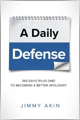 O apărare zilnică: 365 de zile plus una pentru a deveni un apologet mai bun - A Daily Defense: 365 Days Plus One to Becoming a Better Apologist