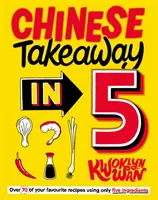 Chinese Takeaway în 5 - 80 de mâncăruri preferate folosind doar cinci ingrediente - Chinese Takeaway in 5 - 80 of Your Favourite Dishes Using Only Five Ingredients