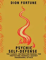 Autoapărare psihică: Manualul clasic de instrucțiuni pentru a te proteja împotriva atacurilor paranormale - Psychic Self-Defense: The Classic Instruction Manual for Protecting Yourself Against Paranormal Attack