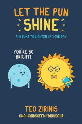 Let the Pun Shine: Calambururi amuzante pentru a-ți însenina ziua - Let the Pun Shine: Fun Puns to Brighten Your Day