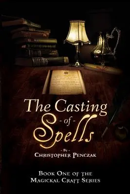 Lansarea vrăjilor: Crearea unei vieți magice prin cuvintele adevăratei voințe (Creating a Magickal Life Through the Words of True Will) - The Casting of Spells: Creating a Magickal Life Through the Words of True Will