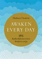 Trezește-te în fiecare zi: 365 de reflecții budiste pentru a invita la mindfulness și bucurie - Awaken Every Day: 365 Buddhist Reflections to Invite Mindfulness and Joy