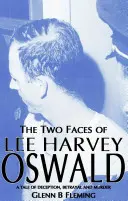 Două fețe ale lui Lee Harvey Oswald - O poveste despre înșelăciune, trădare și crimă - Two Faces of Lee Harvey Oswald - A Tale of Deception, Betrayal & Murder