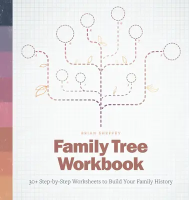 Family Tree Workbook: 30+ Fișe de lucru pas cu pas pentru construirea istoriei familiei tale - Family Tree Workbook: 30+ Step-By-Step Worksheets to Build Your Family History