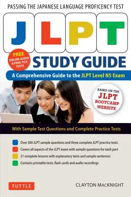 Ghid de studiu Jlpt: Ghidul cuprinzător pentru examenul Jlpt Level N5 (înregistrări audio MP3 gratuite și extraopțiuni imprimabile) - Jlpt Study Guide: The Comprehensive Guide to the Jlpt Level N5 Exam (Free MP3 Audio Recordings and Printable Extras)