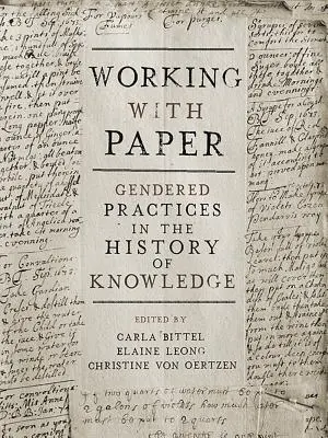 Lucrul cu hârtia: Gendered Practices in the History of Knowledge (Practici de gen în istoria cunoașterii) - Working with Paper: Gendered Practices in the History of Knowledge