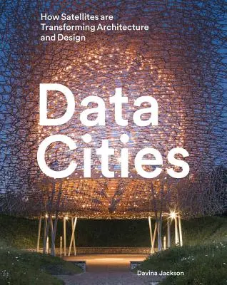 Orașele datelor: Cum transformă sateliții arhitectura și designul - Data Cities: How Satellites Are Transforming Architecture and Design