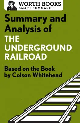 Rezumatul și analiza cărții The Underground Railroad: Bazat pe cartea lui Colson Whitehead - Summary and Analysis of the Underground Railroad: Based on the Book by Colson Whitehead