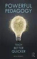 Powerful Pedagogy - Învățați mai bine și mai repede - Powerful Pedagogy - Teach Better Quicker