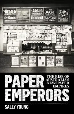 Paper Emperors: Ascensiunea imperiilor de ziare din Australia - Paper Emperors: The rise of Australia's newspaper empires