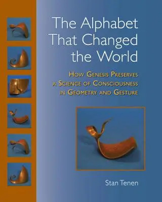 Alfabetul care a schimbat lumea: Cum păstrează Geneza o știință a conștiinței în geometrie și gesturi - The Alphabet That Changed the World: How Genesis Preserves a Science of Consciousness in Geometry and Gesture