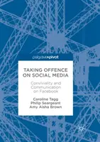 Ofensa pe rețelele sociale: Conviețuire și comunicare pe Facebook - Taking Offence on Social Media: Conviviality and Communication on Facebook
