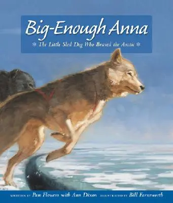 O Anna destul de mare: Micul câine de sanie care a înfruntat Arctica - Big-Enough Anna: The Little Sled Dog Who Braved the Arctic