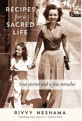 Rețete pentru o viață sacră: Povești adevărate și câteva miracole - Recipes for a Sacred Life: True Stories and a Few Miracles