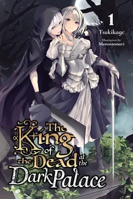 Regele morților de la Palatul Întunecat, Vol. 1 (Light Novel) - The King of the Dead at the Dark Palace, Vol. 1 (Light Novel)