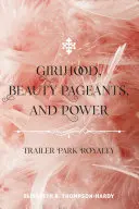 Copilărie, concursuri de frumusețe și putere: Trailer Park Royalty - Girlhood, Beauty Pageants, and Power: Trailer Park Royalty