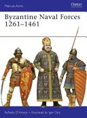 Forțele navale bizantine 1261 1461: Ultimii pușcași marini ai Imperiului Roman - Byzantine Naval Forces 1261 1461: The Roman Empire's Last Marines