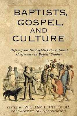 Baptiștii, Evanghelia și Cultura: Lucrări de la cea de-a opta Conferință Internațională de Studii Baptiste - Baptists, Gospel, and Culture: Papers from the Eighth International Conference on Baptist Studies