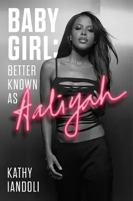 Baby Girl: Mai bine cunoscută sub numele de Aaliyah - Baby Girl: Better Known as Aaliyah