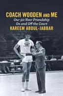 Antrenorul Wooden și cu mine: Prietenia noastră de 50 de ani pe teren și în afara lui - Coach Wooden and Me: Our 50-Year Friendship on and Off the Court