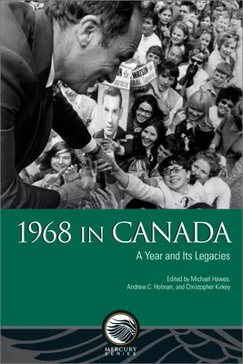 1968 în Canada: Un an și moștenirile sale - 1968 in Canada: A Year and Its Legacies