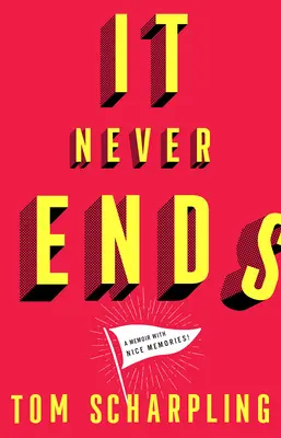 Nu se termină niciodată: Un memoriu cu amintiri frumoase! - It Never Ends: A Memoir with Nice Memories!