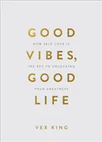 Good Vibes, Good Life (Gift Edition) - Cum iubirea de sine este cheia pentru a-ți debloca măreția - Good Vibes, Good Life (Gift Edition) - How Self-Love Is the Key to Unlocking Your Greatness