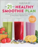 The 21-Day Healthy Smoothie Plan: Smoothie-uri revigorante și suport zilnic pentru wellness și pierdere în greutate - The 21-Day Healthy Smoothie Plan: Invigorating Smoothies & Daily Support for Wellness & Weight Loss