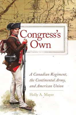 Congress's Own, 73: Un regiment canadian, armata continentală și uniunea americană - Congress's Own, 73: A Canadian Regiment, the Continental Army, and American Union