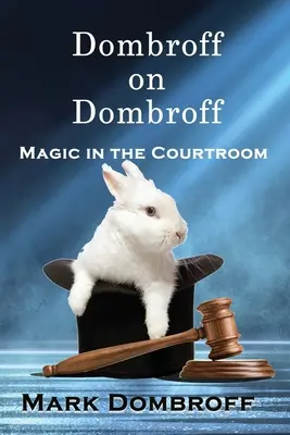 Dombroff despre Dombroff: Magie în sala de judecată - Dombroff On Dombroff: Magic in the Courtroom