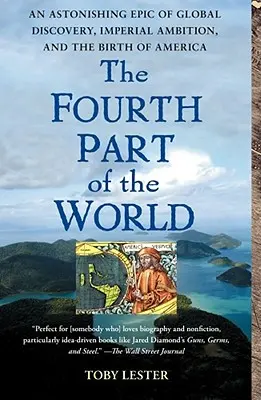 A patra parte a lumii: O epopee uimitoare a descoperirii globale, a ambiției imperiale și a nașterii Americii - The Fourth Part of the World: An Astonishing Epic of Global Discovery, Imperial Ambition, and the Birth of America