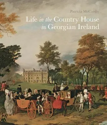 Viața în casa de la țară în Irlanda georgiană - Life in the Country House in Georgian Ireland