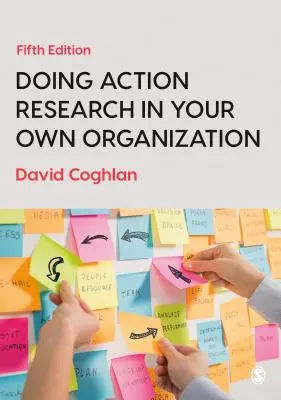 Efectuarea cercetării prin acțiune în propria organizație - Doing Action Research in Your Own Organization