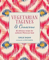 Tagine și couscous vegetarian - 65 de rețete delicioase pentru mâncarea marocană autentică - Vegetarian Tagines & Couscous - 65 Delicious Recipes for Authentic Moroccan Food