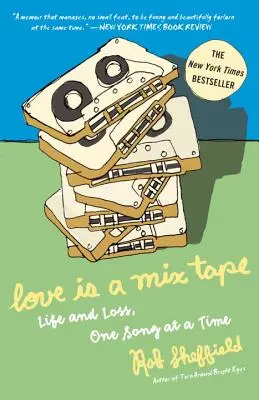 Love Is a Mix Tape: Life and Loss, One Song at a Time (Viață și pierdere, cântec cu cântec) - Love Is a Mix Tape: Life and Loss, One Song at a Time