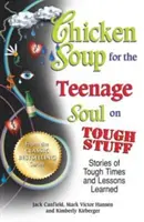 Supa de pui pentru sufletul adolescenților: Tough Stuff: Stories of Tough Times and Lessons Learned (Povești despre vremuri grele și lecții învățate) - Chicken Soup for the Teenage Soul on Tough Stuff: Stories of Tough Times and Lessons Learned