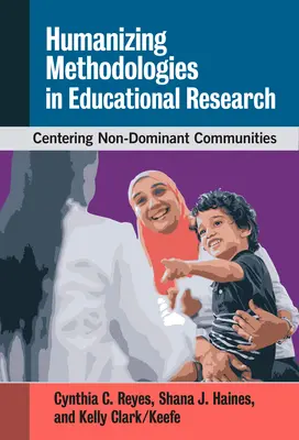 Metodologii umanizante în cercetarea educațională: Centrarea comunităților non-dominante - Humanizing Methodologies in Educational Research: Centering Non-Dominant Communities