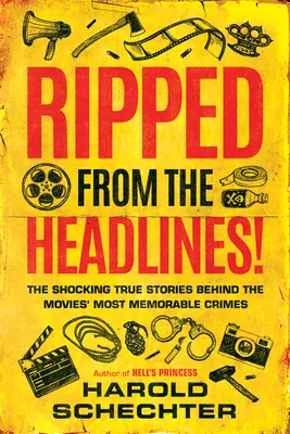 Rupt din titluri! Poveștile adevărate șocante din spatele celor mai memorabile crime din filme - Ripped from the Headlines!: The Shocking True Stories Behind the Movies' Most Memorable Crimes