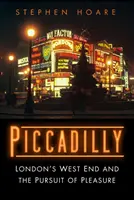 Piccadilly - West End-ul Londrei și căutarea plăcerii - Piccadilly - London's West End and the Pursuit of Pleasure