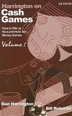Harrington on Cash Games, Volumul I: Cum să joci No-Limit Hold 'em Cash Games - Harrington on Cash Games, Volume I: How to Play No-Limit Hold 'em Cash Games