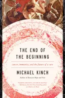 The End of the Beginning (Sfârșitul începutului): Cancerul, imunitatea și viitorul unei vindecări [Cancer, Immunity, and the Future of a Cure - The End of the Beginning: Cancer, Immunity, and the Future of a Cure