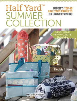 Colecția de vară Half Yard: Cele mai bune 40 de proiecte Half Yard ale lui Debbie pentru cusut vara - Half Yard Summer Collection: Debbie's Top 40 Half Yard Projects for Summer Sewing